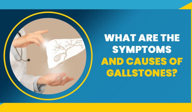 What are the symptoms and causes of Gallstones?
