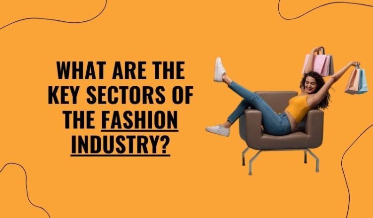 What are the Key Sectors of the Fashion Industry?